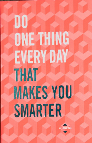 Do One Thing Every Day That Makes You Smarter - A Journal